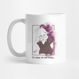 Its Okay To Not Know Mug